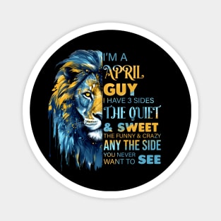 Lion I'm A April Guy I Have 3 Sides The Quiet & Sweet The Funny & Crazy Magnet